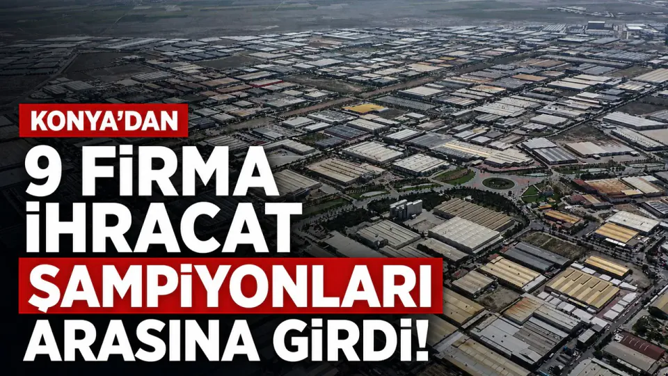 Konya'nın İhracat Gururları: İlk 1000 Listesine 9 Firma Girdi görseli
