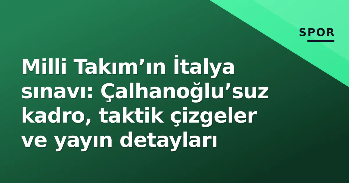 Milli Takım’ın İtalya sınavı: Çalhanoğlu’suz kadro, taktik çizgeler ve yayın detayları Milli Takım’ın İtalya sınavı: Çalhanoğlu’suz kadro, taktik çizgeler ve yayın detayları