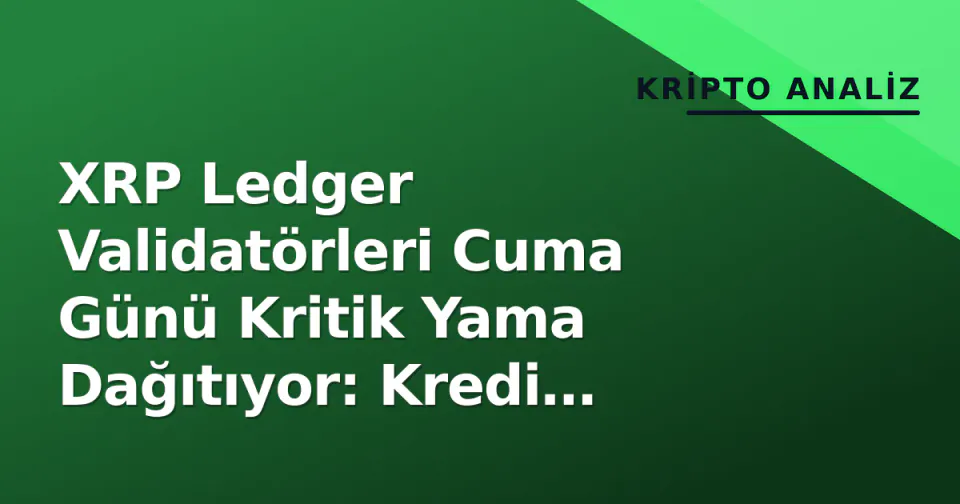 XRP Ledger Validatörleri Cuma Günü Kritik Yama Dağıtıyor: Kredi Protokolü Onayı Hala 9 Oy Uzakta görseli