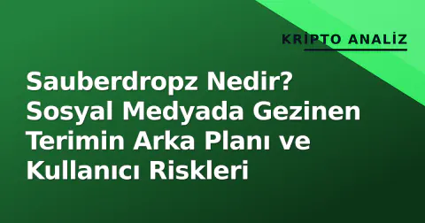 Sauberdropz Nedir? Sosyal Medyada Gezinen Terimin Arka Planı ve Kullanıcı Riskleri