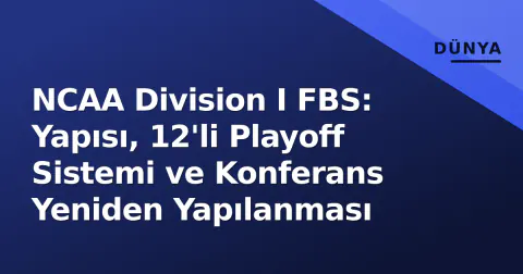 NCAA Division I FBS: Yapısı, 12'li Playoff Sistemi ve Konferans Yeniden Yapılanması