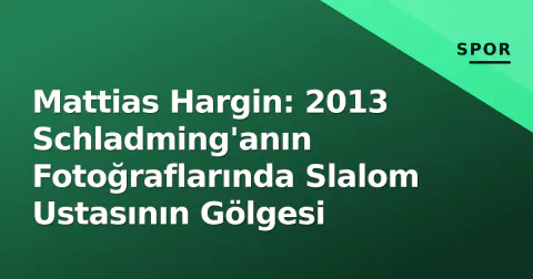Mattias Hargin: 2013 Schladming'anın Fotoğraflarında Slalom Ustasının Gölgesi