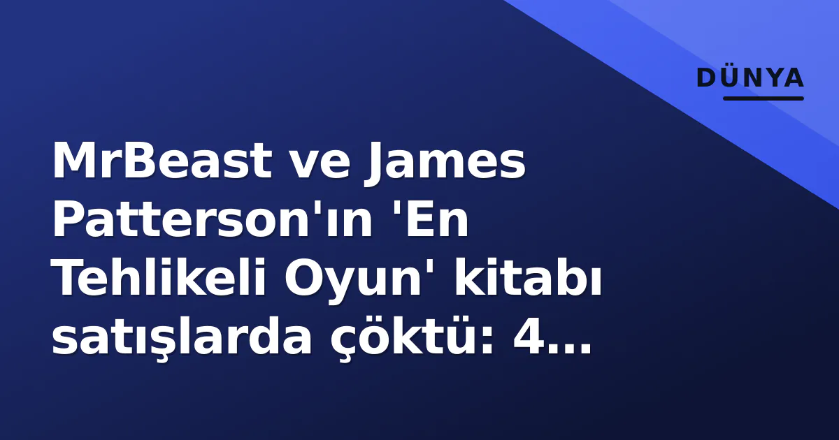 MrBeast ve James Patterson'ın 'En Tehlikeli Oyun' kitabı satışlarda çöktü: 4 basamaklı ön sipariş sonrası 1 milyon dolarlık çekiliş hamlesi MrBeast ve James Patterson'ın 'En Tehlikeli Oyun' kitabı satışlarda çöktü: 4 basamaklı ön sipariş sonrası 1 milyon dolarlık çekiliş hamlesi