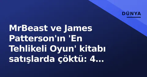 MrBeast ve James Patterson'ın 'En Tehlikeli Oyun' kitabı satışlarda çöktü: 4 basamaklı ön sipariş sonrası 1 milyon dolarlık çekiliş hamlesi