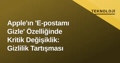 Apple'ın 'E-postamı Gizle' Özelliğinde Kritik Değişiklik: Gizlilik Tartışması