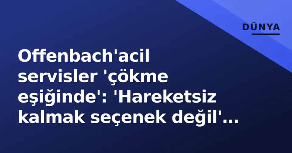 Offenbach'acil servisler 'çökme eşiğinde': 'Hareketsiz kalmak seçenek değil' uyarısı görseli