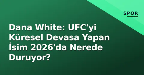 Dana White: UFC'yi Küresel Devasa Yapan İsim 2026'da Nerede Duruyor? Dana White: UFC'yi Küresel Devasa Yapan İsim 2026'da Nerede Duruyor?