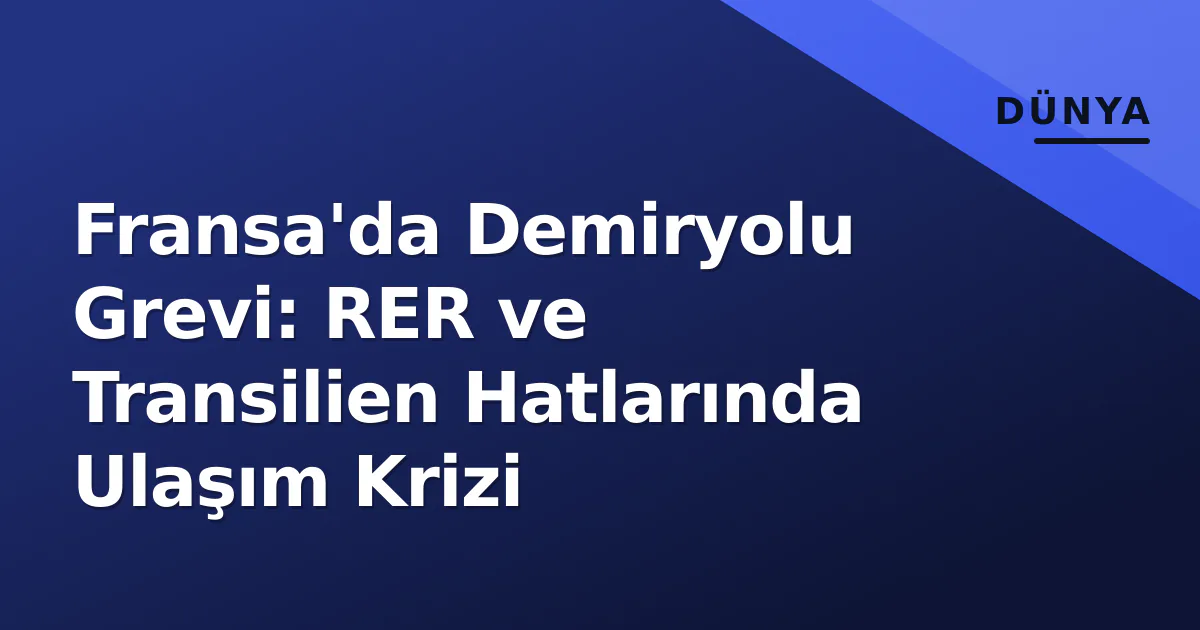 Fransa'da Demiryolu Grevi: RER ve Transilien Hatlarında Ulaşım Krizi Fransa'da Demiryolu Grevi: RER ve Transilien Hatlarında Ulaşım Krizi