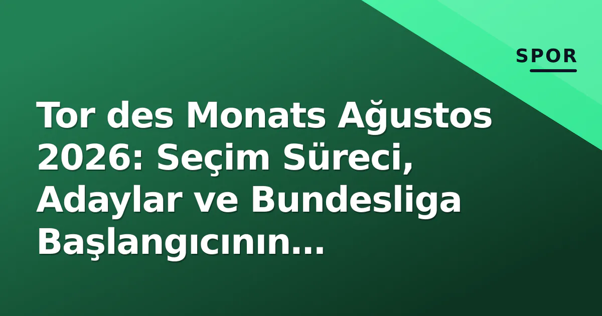 Tor des Monats Ağustos 2026: Seçim Süreci, Adaylar ve Bundesliga Başlangıcının Belirleyicileri Tor des Monats Ağustos 2026: Seçim Süreci, Adaylar ve Bundesliga Başlangıcının Belirleyicileri