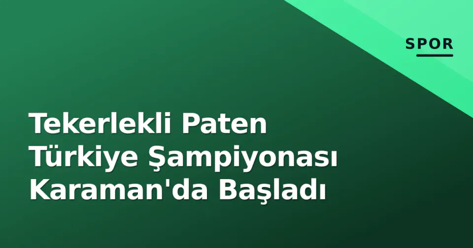 Tekerlekli Paten Türkiye Şampiyonası Karaman'da Başladı görseli
