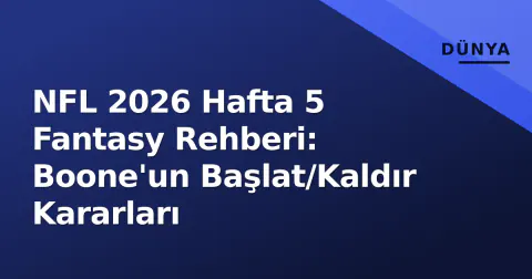 NFL 2026 Hafta 5 Fantasy Rehberi: Boone'un Başlat/Kaldır Kararları