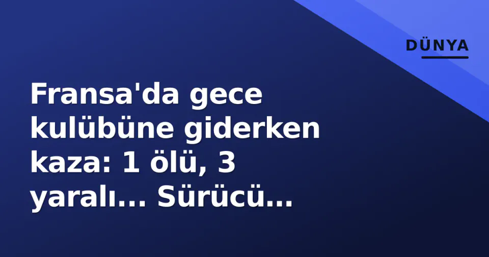Fransa'da gece kulübüne giderken kaza: 1 ölü, 3 yaralı... Sürücü Juliette mahkemede görseli