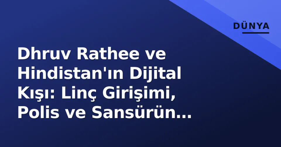 Dhruv Rathee ve Hindistan'ın Dijital Kışı: Linç Girişimi, Polis ve Sansürün Anatomisi görseli