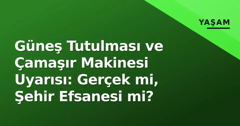 Güneş Tutulması ve Çamaşır Makinesi Uyarısı: Gerçek mi, Şehir Efsanesi mi? görseli