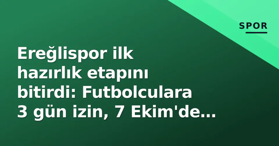 Ereğlispor ilk hazırlık etapını bitirdi: Futbolculara 3 gün izin, 7 Ekim'de toplanma görseli