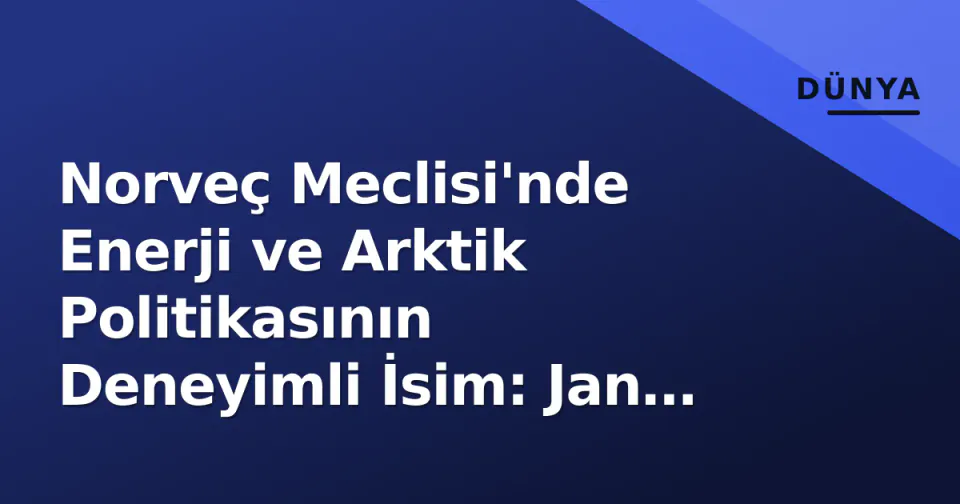 Norveç Meclisi'nde Enerji ve Arktik Politikasının Deneyimli İsim: Jan Petter Saltvedt'in Yeni Dönem Rolü görseli