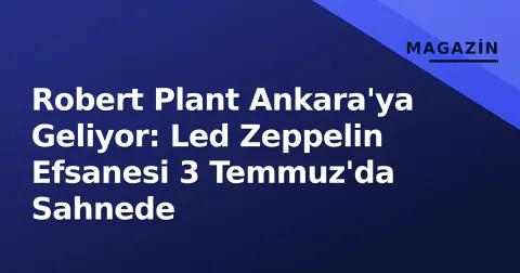 Robert Plant Ankara'ya Geliyor: Led Zeppelin Efsanesi 3 Temmuz'da Sahnede
