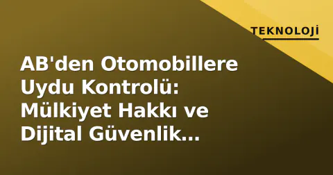 AB'den Otomobillere Uydu Kontrolü: Mülkiyet Hakkı ve Dijital Güvenlik Tartışması