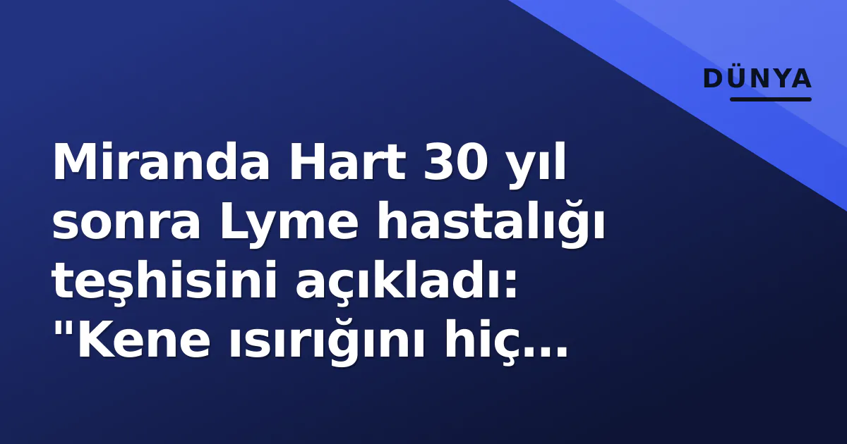 Miranda Hart 30 yıl sonra Lyme hastalığı teşhisini açıkladı: "Kene ısırığını hiç umursamamıştım" Miranda Hart 30 yıl sonra Lyme hastalığı teşhisini açıkladı: "Kene ısırığını hiç umursamamıştım"