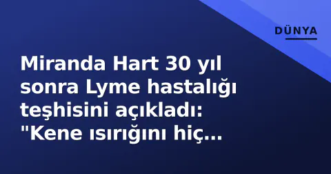 Miranda Hart 30 yıl sonra Lyme hastalığı teşhisini açıkladı: "Kene ısırığını hiç umursamamıştım"