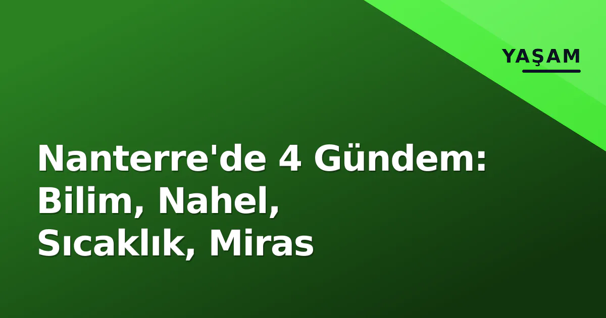 Nanterre'de 4 Gündem: Bilim, Nahel, Sıcaklık, Miras Nanterre'de 4 Gündem: Bilim, Nahel, Sıcaklık, Miras