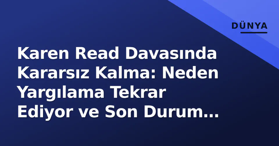 Karen Read Davasında Kararsız Kalma: Neden Yargılama Tekrar Ediyor ve Son Durum Ne? görseli