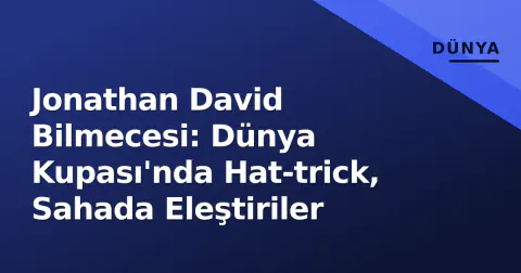 Jonathan David Bilmecesi: Dünya Kupası'nda Hat-trick, Sahada Eleştiriler