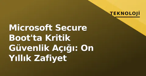 Microsoft Secure Boot'ta Kritik Güvenlik Açığı: On Yıllık Zafiyet