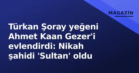 Türkan Şoray yeğeni Ahmet Kaan Gezer'i evlendirdi: Nikah şahidi 'Sultan' oldu