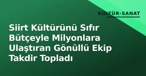 Siirt Kültürünü Sıfır Bütçeyle Milyonlara Ulaştıran Gönüllü Ekip Takdir Topladı