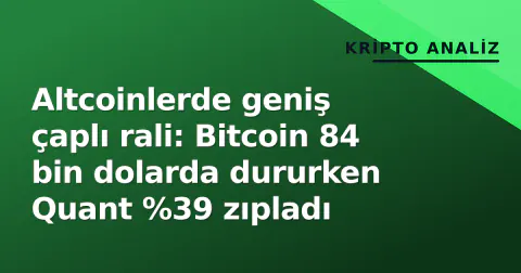 Altcoinlerde geniş çaplı rali: Bitcoin 84 bin dolarda dururken Quant %39 zıpladı