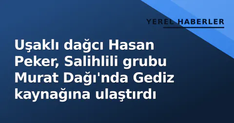 Uşaklı dağcı Hasan Peker, Salihlili grubu Murat Dağı'nda Gediz kaynağına ulaştırdı