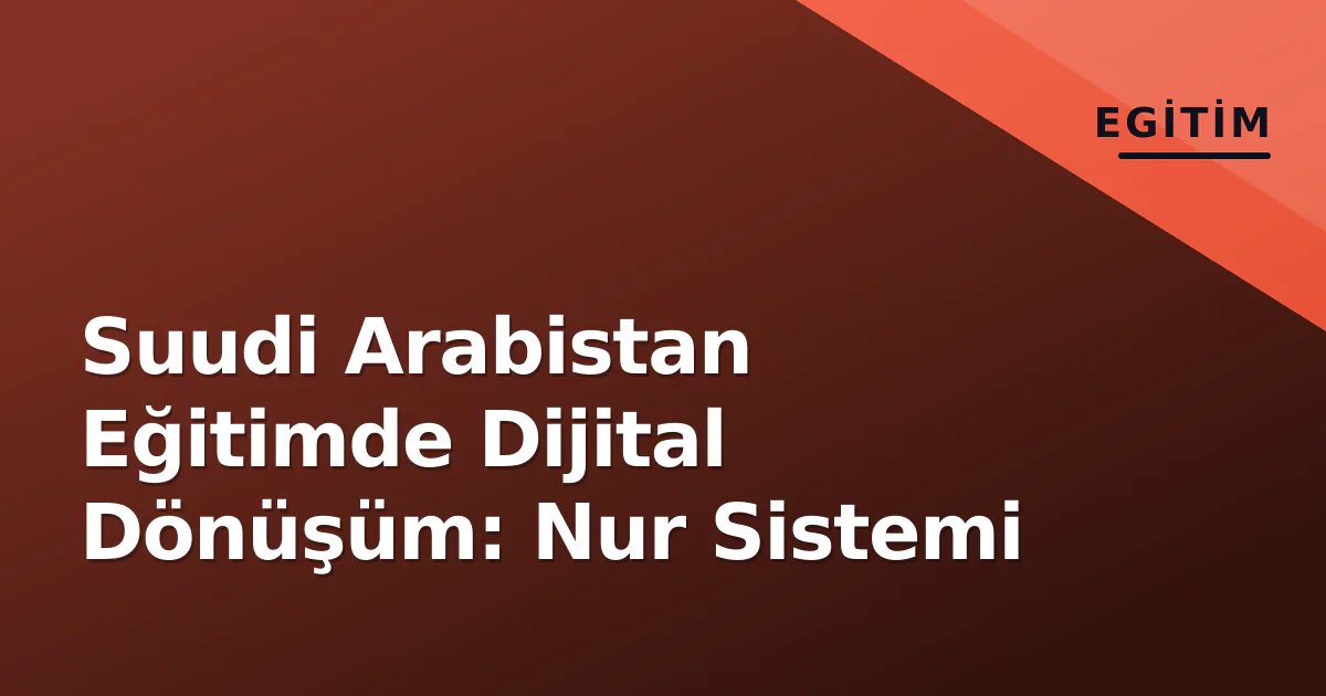 Suudi Arabistan Eğitimde Dijital Dönüşüm: Nur Sistemi Suudi Arabistan Eğitimde Dijital Dönüşüm: Nur Sistemi