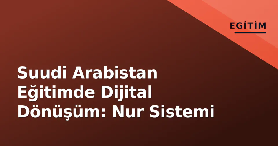 Suudi Arabistan Eğitimde Dijital Dönüşüm: Nur Sistemi görseli