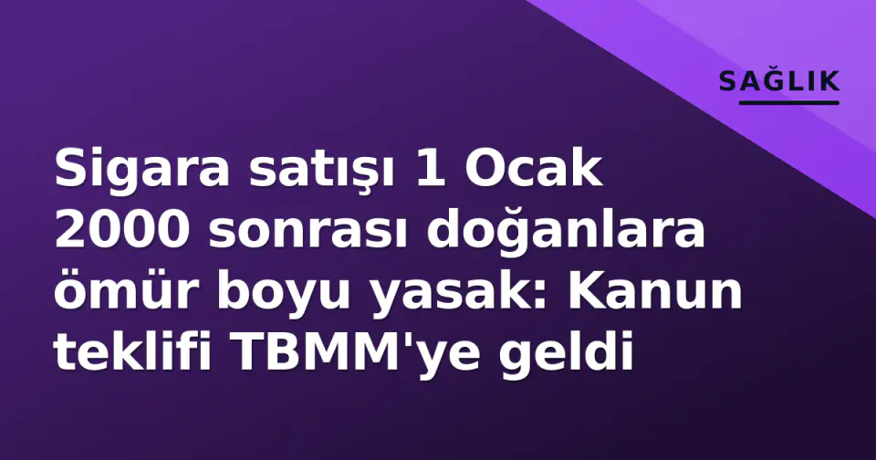 Sigara satışı 1 Ocak 2000 sonrası doğanlara ömür boyu yasak: Kanun teklifi TBMM'ye geldi görseli