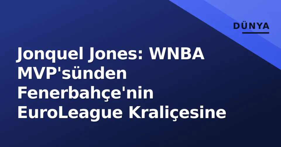 Jonquel Jones: WNBA MVP'sünden Fenerbahçe'nin EuroLeague Kraliçesine görseli