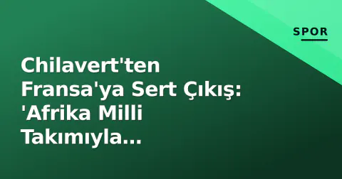 Chilavert'ten Fransa'ya Sert Çıkış: 'Afrika Milli Takımıyla Karşılaşacağız'
