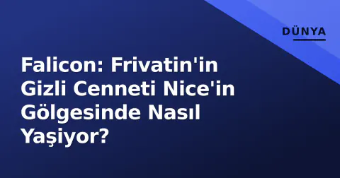 Falicon: Frivatin'in Gizli Cenneti Nice'in Gölgesinde Nasıl Yaşiyor?