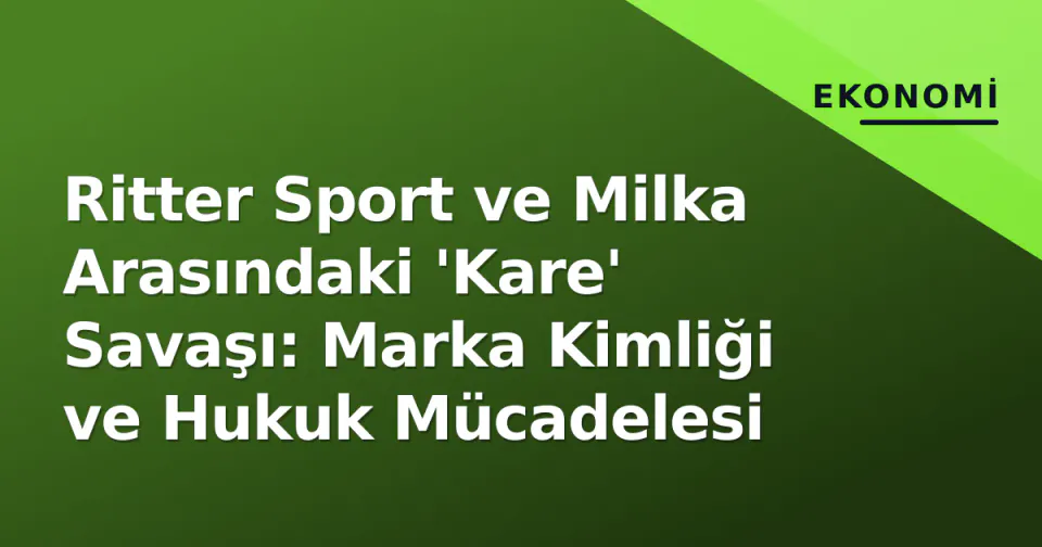 Ritter Sport ve Milka Arasındaki 'Kare' Savaşı: Marka Kimliği ve Hukuk Mücadelesi görseli