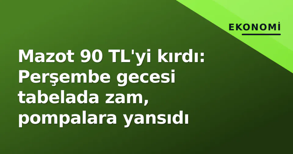 Mazot 90 TL'yi kırdı: Perşembe gecesi tabelada zam, pompalara yansıdı görseli