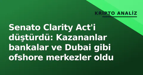 Senato Clarity Act'i düştürdü: Kazananlar bankalar ve Dubai gibi ofshore merkezler oldu