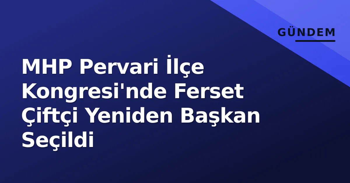 MHP Pervari İlçe Kongresi'nde Ferset Çiftçi Yeniden Başkan Seçildi MHP Pervari İlçe Kongresi'nde Ferset Çiftçi Yeniden Başkan Seçildi