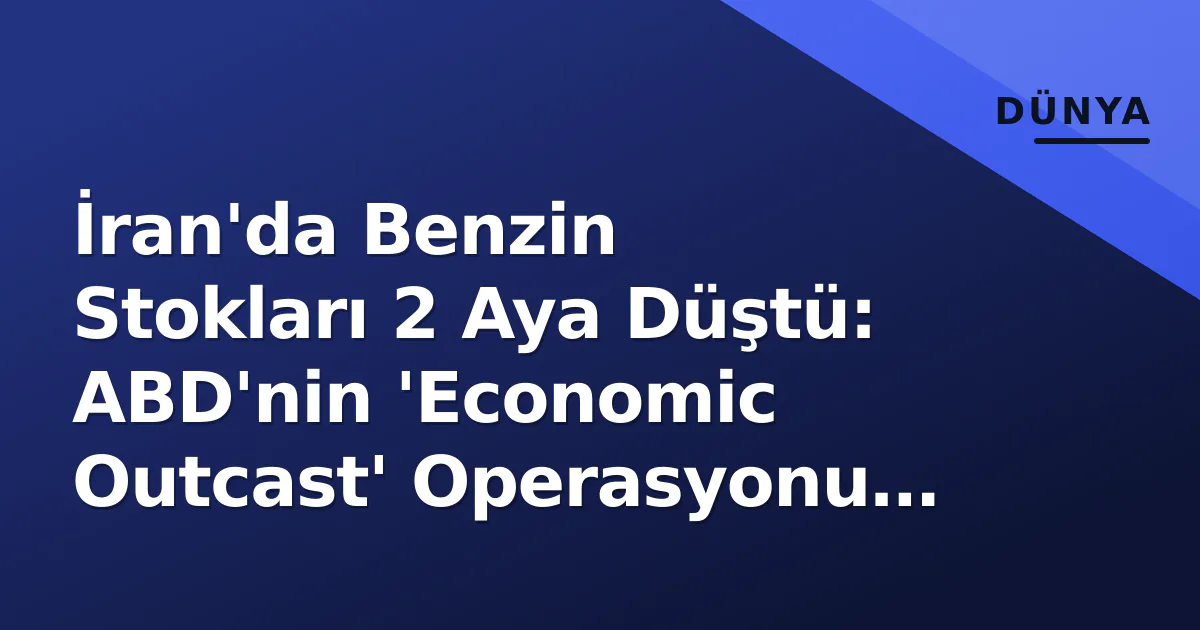 İran'da Benzin Stokları 2 Aya Düştü: ABD'nin 'Economic Outcast' Operasyonu Etkili Oldu İran'da Benzin Stokları 2 Aya Düştü: ABD'nin 'Economic Outcast' Operasyonu Etkili Oldu