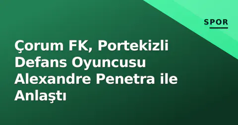 Çorum FK, Portekizli Defans Oyuncusu Alexandre Penetra ile Anlaştı