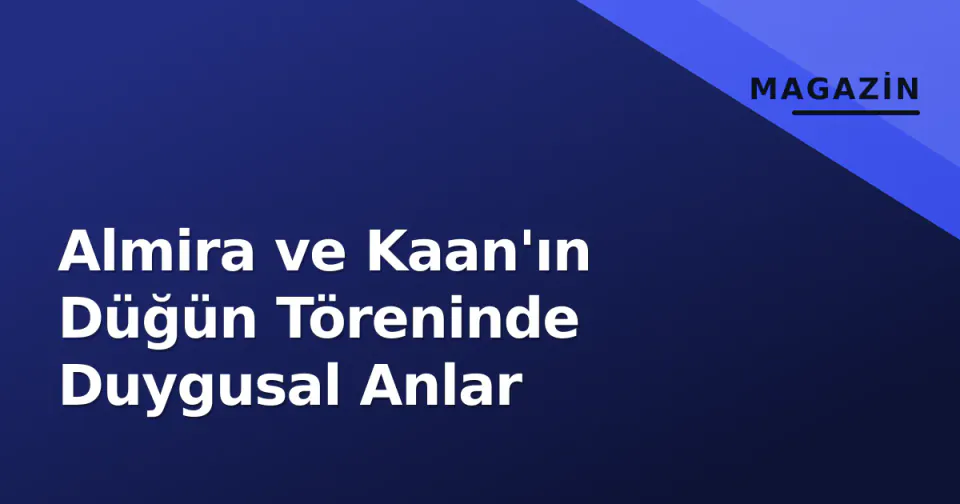 Almira ve Kaan'ın Düğün Töreninde Duygusal Anlar görseli