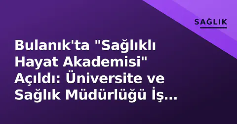 Bulanık'ta "Sağlıklı Hayat Akademisi" Açıldı: Üniversite ve Sağlık Müdürlüğü İş Birlğiyle Toplum Sağlığı Hedeflendi