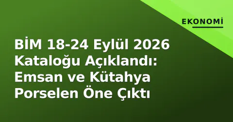 BİM 18-24 Eylül 2026 Kataloğu Açıklandı: Emsan ve Kütahya Porselen Öne Çıktı