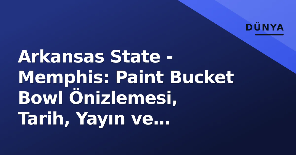 Arkansas State - Memphis: Paint Bucket Bowl Önizlemesi, Tarih, Yayın ve Rekabet Analizi Arkansas State - Memphis: Paint Bucket Bowl Önizlemesi, Tarih, Yayın ve Rekabet Analizi