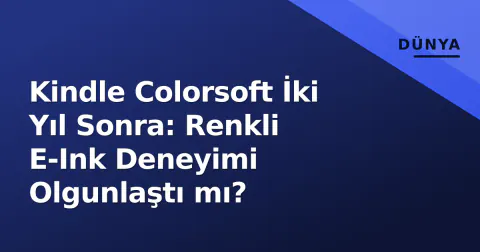 Kindle Colorsoft İki Yıl Sonra: Renkli E-Ink Deneyimi Olgunlaştı mı?