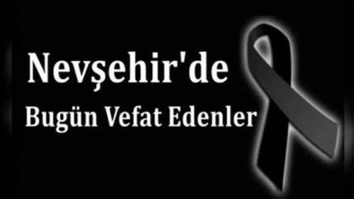Nevşehir'de Bugün Vefat Edenler: Cenaze Programları Belli Oldu Nevşehir'de Bugün Vefat Edenler: Cenaze Programları Belli Oldu